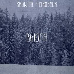 Show Me A Dinosaur : Vjuga